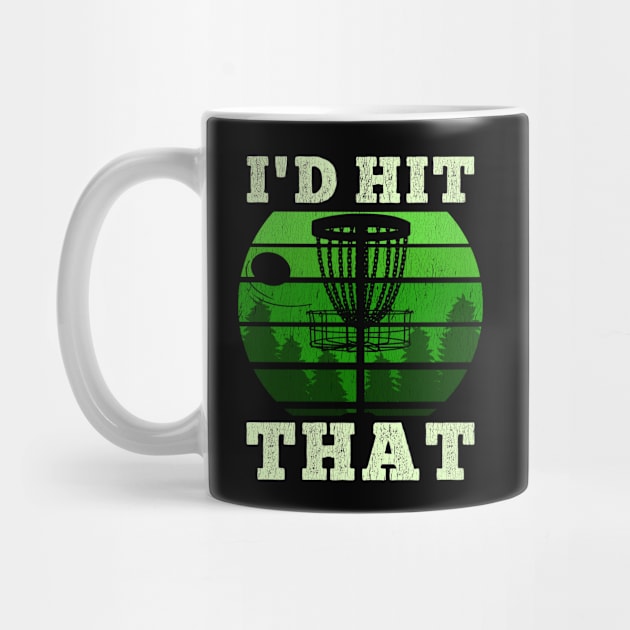 I'd hit that - Funny Disc Golf Distressed Frisbee Golf T Shirt by biNutz